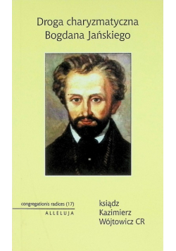 Droga charyzmatyczna Bogdana Jańskiego