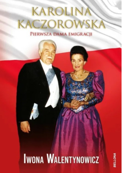 Karolina Kaczorowska Pierwsza Dama Emigracji