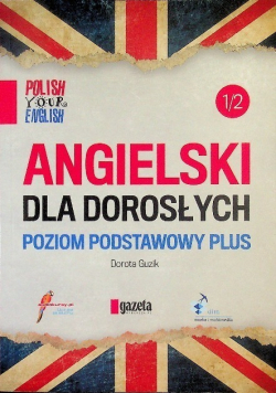 Angielski dla dorosłych poziom podstawowy plus Część 1/ 2