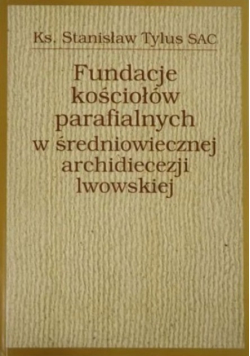 Fundacje kościołów parafialnych w średniowiecznej archidiecezji lwowskiej