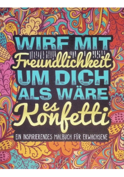 Wirf mit Freundlichkeit um dich als ware es Konfetti