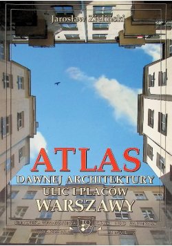 Atlas dawnej architektury ulic i placów Warszawy Tom 12