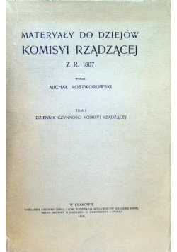Materyały do dziejów Komisyi Rządzącej z r. 1807 Tom 1 1918 r.