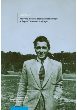 Poetyka doświadczenia duchowego w liryce Tadeusza Gajcego