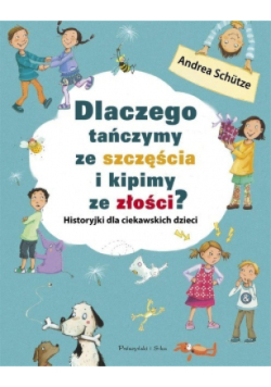 Dlaczego tańczymy ze szczęścia i kipimy ze złości