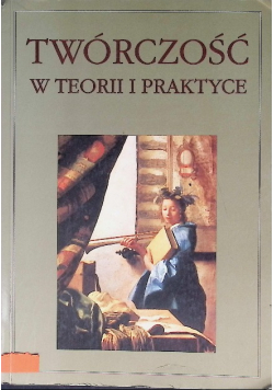 Twórczość w teorii i praktyce