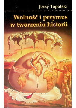 Wolność i przymus w tworzeniu historii