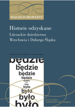 Historie odzyskane. Literackie dziedzictwo Wrocławia i Dolnego Śląska