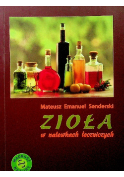 Zioła w nalewkach leczniczych