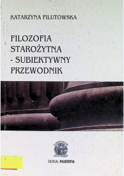Filozofia starożytna subiektywny przewodnik