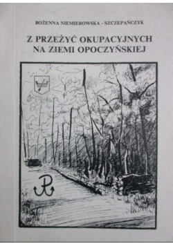 Z przeżyć okupacyjnych na ziemi opoczyńskiej