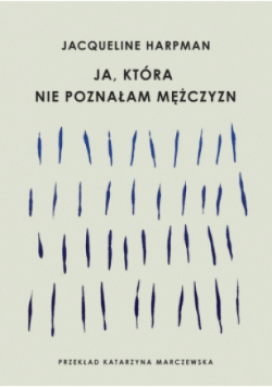 Ja, która nie poznałam mężczyzn
