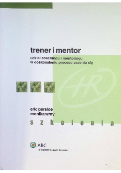 Trener i mentor udział coachingu i mentoringu w doskonaleniu procesu uczenia się