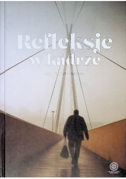 Refleksje w kadrze Architektura i Natura