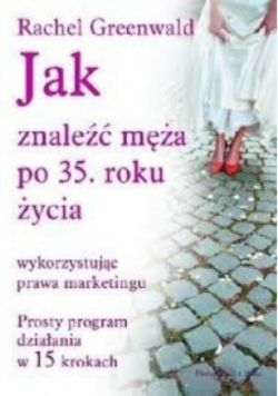 Jak znaleźć męża po 35 roku życia wykorzystując prawa marketingu