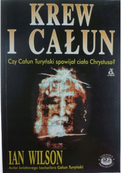 Krew i Całun Czy Całun Turyński spowijał ciało Chrystusa?