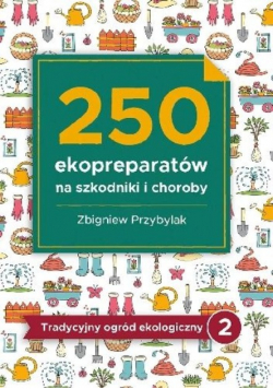 250 ekopreparatów na szkodniki i choroby. Tradycyjny ogród ekologiczny 2