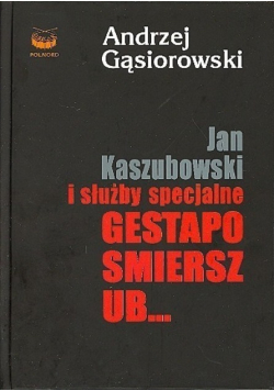 Jan Kaszubowski i służby specjalne Gestapo Smiersz UB