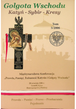 Golgota Wschodu Katyń, Sybir, Kresy Tom 5/2006