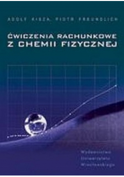 Kisza Adolf - Ćwiczenia rachunkowe z chemii fizycznej