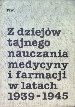 Z dziejów tajnego nauczania medycyny i farmacji w latach 1939 - 1945