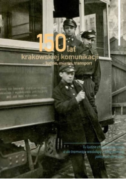 150 lat krakowskiej komunikacji - ludzie, miasto, transport