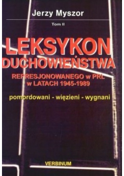 Leksykon duchowieństwa represjonowanego w PRL w latach 1945 1989 Tom II