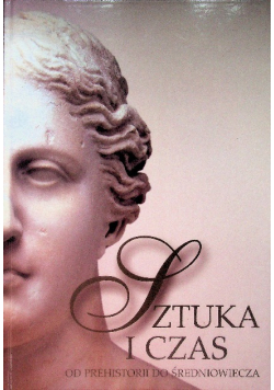 Sztuka i czas Od prehistorii do średniowiecza