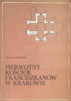 Pierwotny kościół franciszkanów w Krakowie