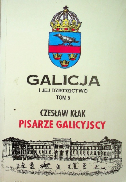 Galicja i jej dziedzictwo Tom 5 Pisarze Galicyjscy