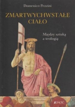 Zmartwychwstałe ciało Między sztuką a teologią