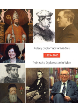 Polscy dyplomaci w Wiedniu 1515 - 2015