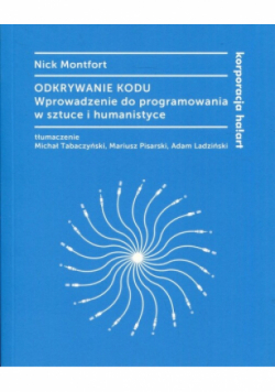 Odkrywanie kodu Wprowadzenie do programowania w sztuce i humanistyce