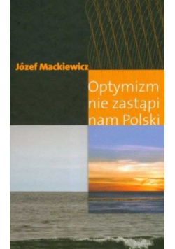 Optymizm nie zastąpi nam Polski