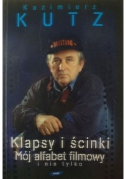 Klapsy i ścinki Mój alfabet filmowy i nie tylko