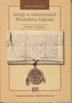 Arengi w dokumentach Władysława Łokietka Formy i funkcje