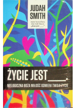 Życie jest Nielogiczna Boża miłość odmieni twoje życie