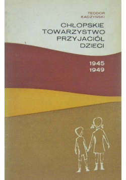 Chłopskie Towarzystwo Przyjaciół Dzieci 1945 - 1949