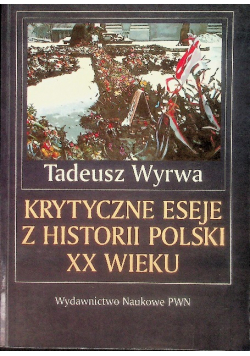 Krytyczne eseje z historii Polski XX wieku