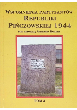 Wspomnienia partyzantów Republiki Pińczowskiej 1944 Tom 3