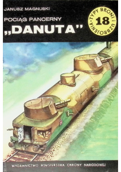 Typy Broni i uzbrojenie  Tom 18 Pociąg pancerny Danuta