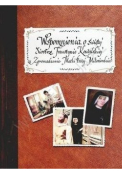 Wspomnienia o Świętej Siostrze Faustynie Kowalskiej