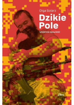 Dzikie Pole. Wojenna opowieść