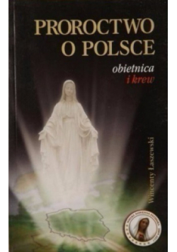Proroctwo o Polsce Obietnica i krew