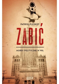 Zabić Mordy polityczne PRL