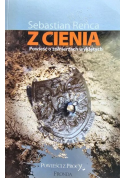 Z cienia Powieść o żołnierzach wyklętych