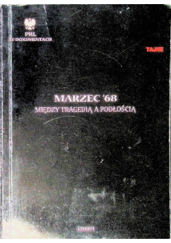 Marzec 68 miedzy tragedią a podłością