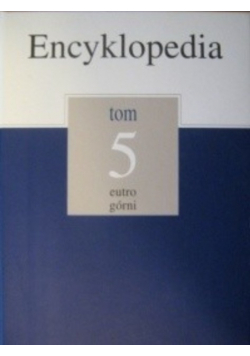 Ecyklopedia  gazety wyborczej Tom 5 eutro górni