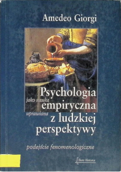 Giorgi Amadeo - Psychologia jako nauka empiryczna uprawiana z ludzkiej perspektywy