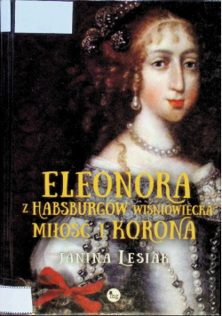 Eleonora z Habsburów Wiśniowiecka Miłość i korona